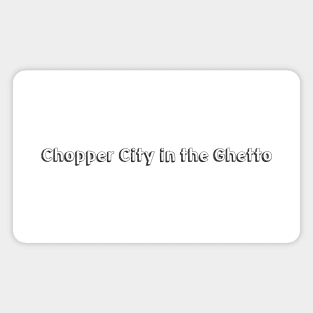 Chopper City in the Ghetto / / Typography Design Magnet